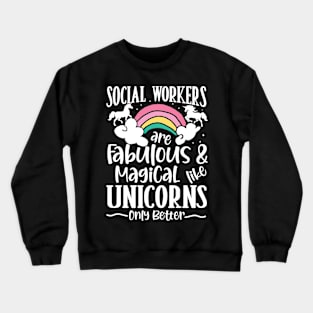 Social Workers are Fabulous and Magical Like Unicorns Crewneck Sweatshirt